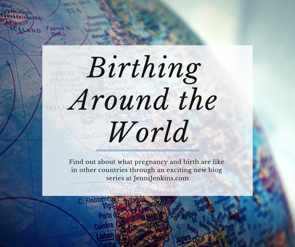 Birthing Around the World pregnancy and birth in other countries
