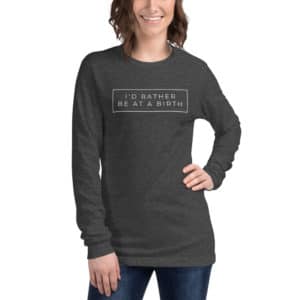 I'd rather be at a birth doula t shirt
