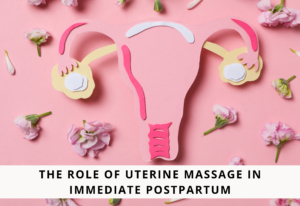 The Role Of Uterine Massage In Immediate Postpartum