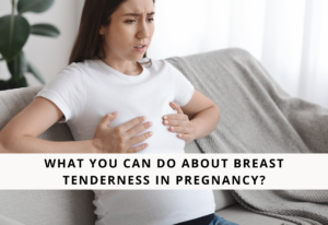 What You Can Do About Breast Tenderness in Pregnancy