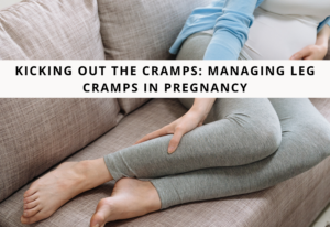 Kicking Out the Cramps: Managing Leg Cramps in Pregnancy