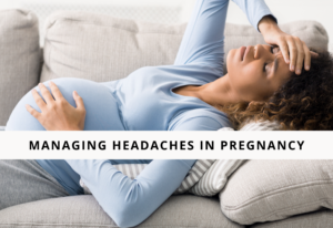 Managing Headaches in Pregnancy