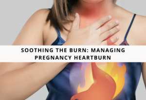 Soothing The Burn Managing Pregnancy Heartburn